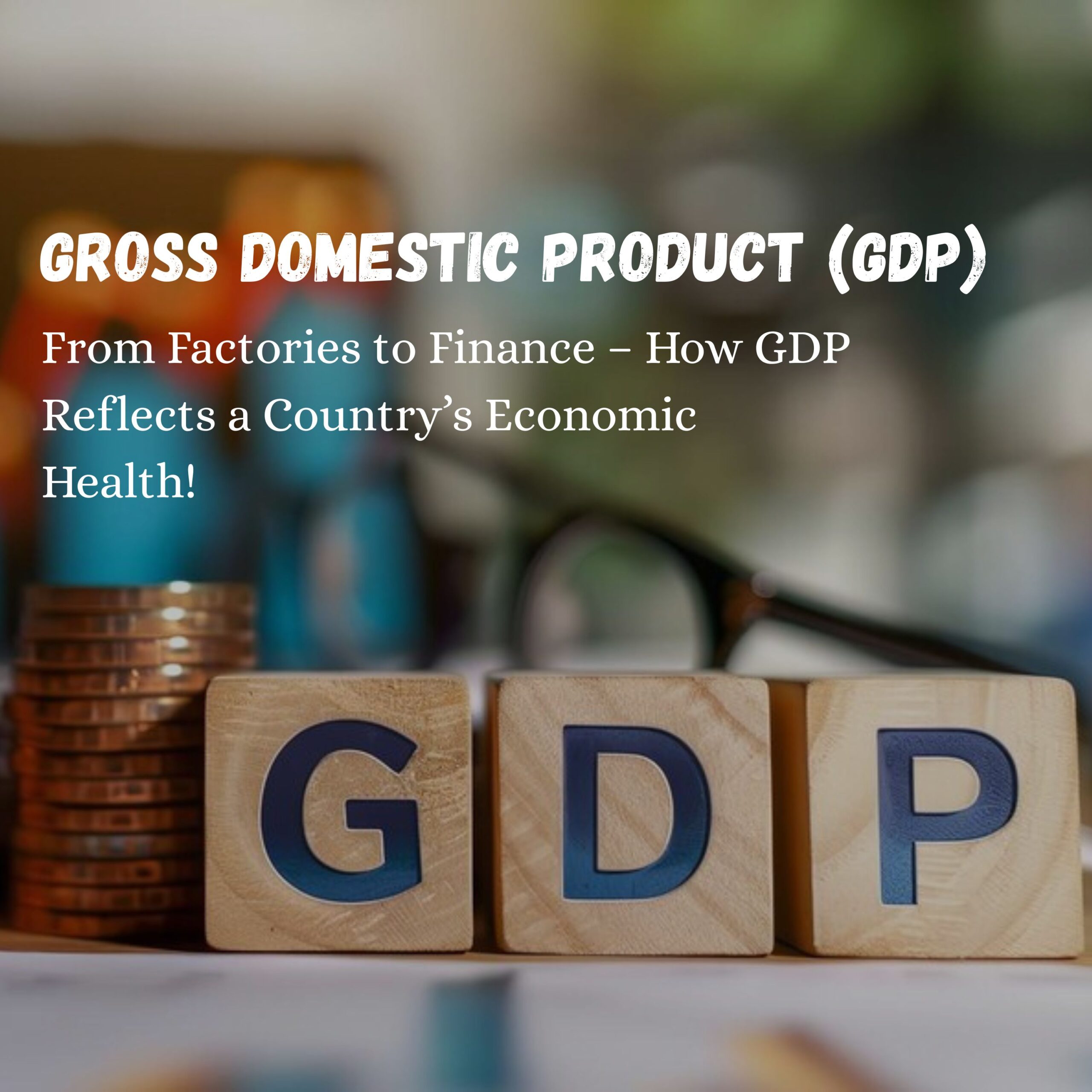 Gross Domestic Product (GDP)